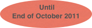 Until End of October 2011